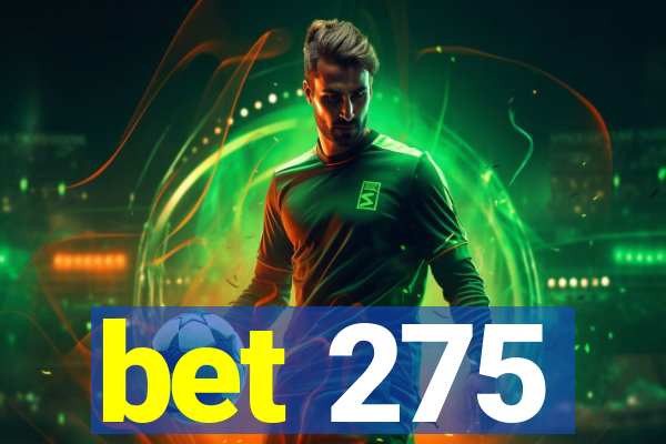 bet 275